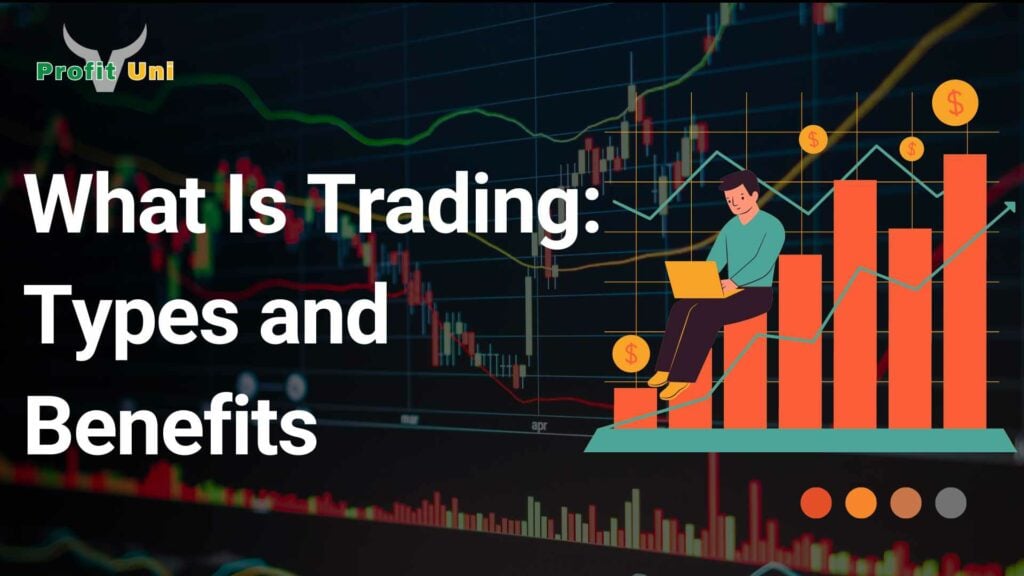 What Is Trading: Types and Benefits